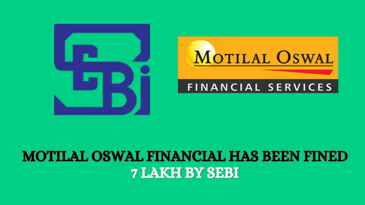 Motilal Oswal Financial has been fined 7 lakh by SEBI