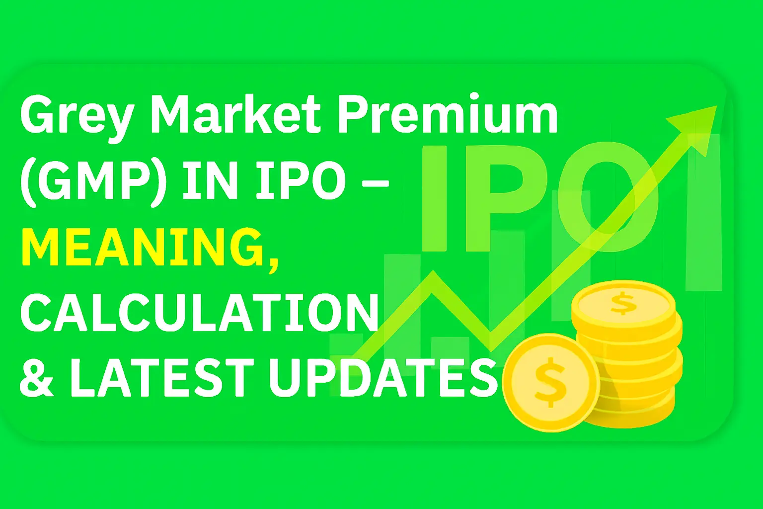 Grey Market Premium (GMP) in IPO – Meaning, Calculation & Latest Updates