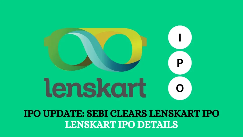 IPO Update: SEBI Clears Lenskart IPO | Lenskart IPO Details